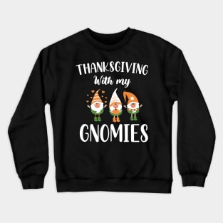 Thanksgiving With My Gnomies / Funny Gnomies Thanksgiving Gift / Gnomies Fall Funny Autumn Gnome Crewneck Sweatshirt